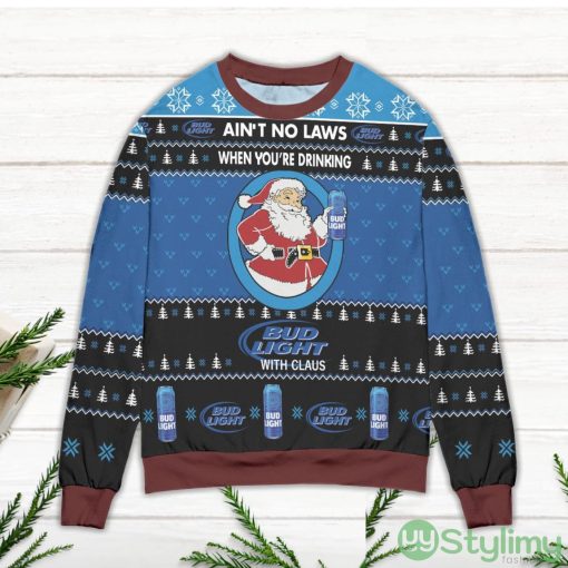 Ain’t No Laws When You’re Drinking Bud Light With Claus Ugly Christmas Sweater