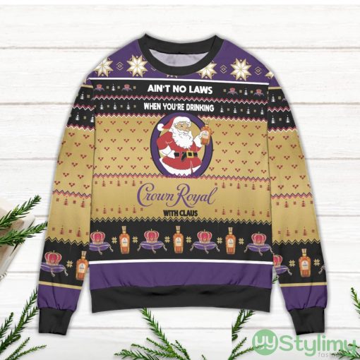 Ain’t No Laws When You’re Drinking Crown Royal With Claus Ugly Christmas Sweater