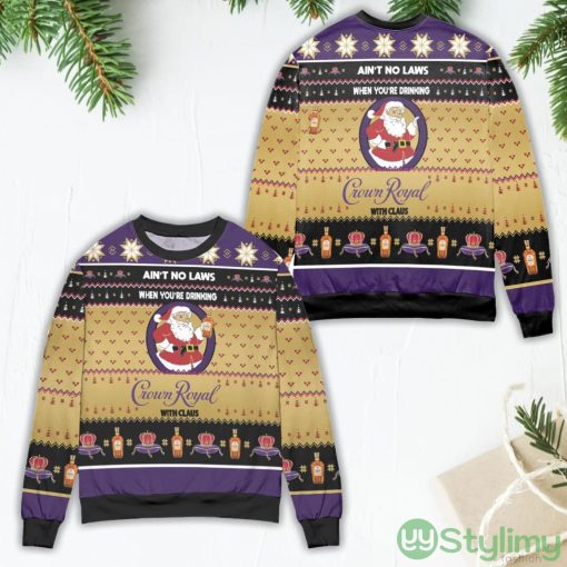 Ain’t No Laws When You’re Drinking Crown Royal With Claus Ugly Christmas Sweater