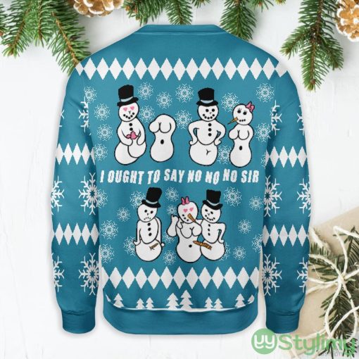 Ought To Say No No No Sir Snowman Ugly Christmas Sweater