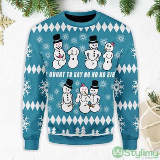 Ought To Say No No No Sir Snowman Ugly Christmas Sweater