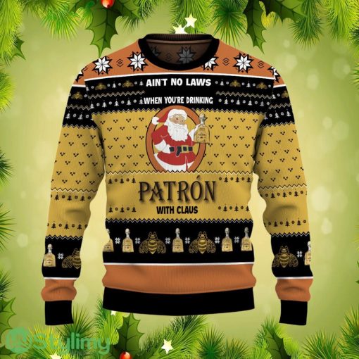Ain’t No Laws When You’re Drinking Patron With Claus Ugly Christmas Sweater