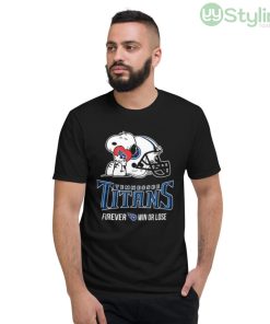 NFL The Peanuts Movie Snoopy Forever Win Or Lose Football Tennessee Titans Shirt - Short Sleeve T-Shirt