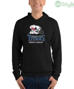 NFL The Peanuts Movie Snoopy Forever Win Or Lose Football Tennessee Titans Shirt - Unisex Fleece Pullover Hoodie