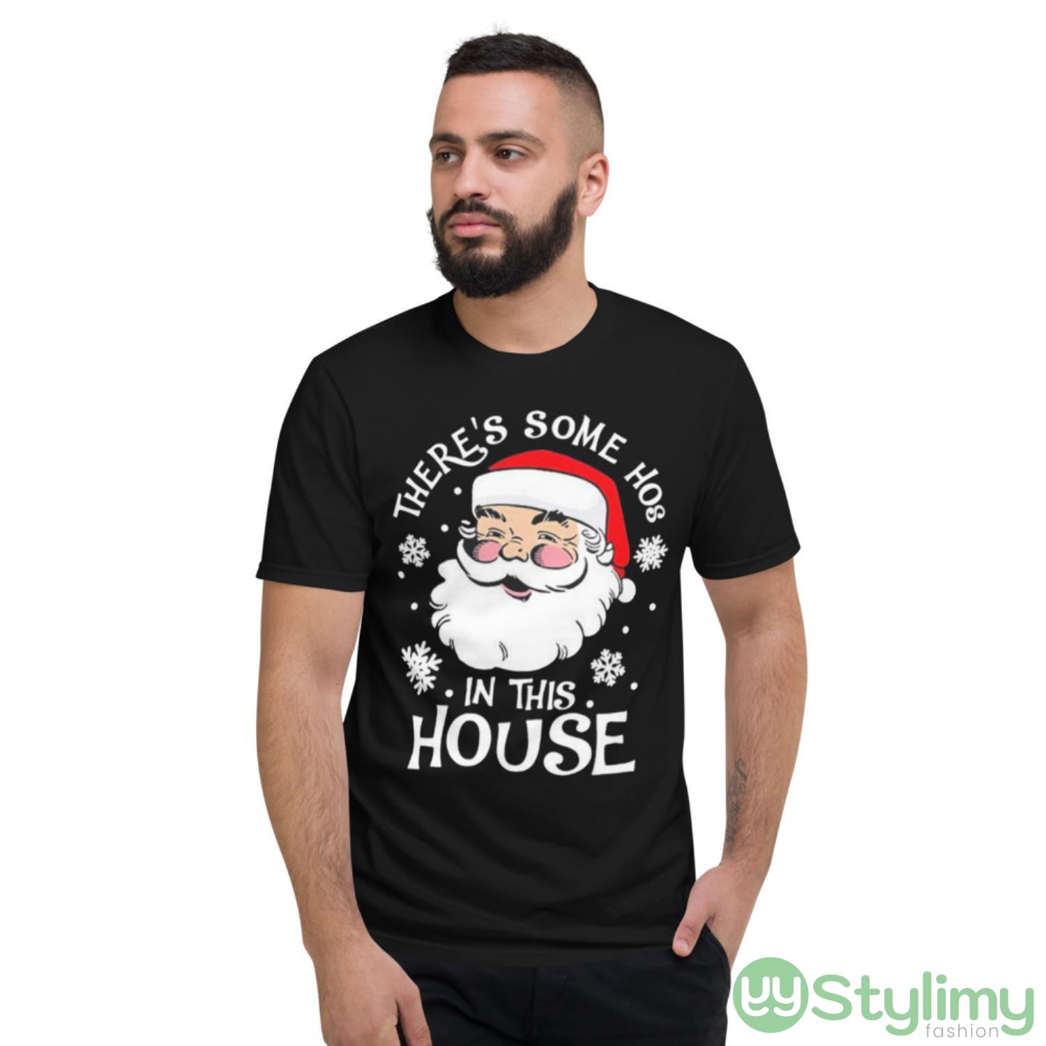 Santa Claus Theres Some Hoes In This House Christmas Shirt 2 Santa Claus Theres Some Hoes In This House Christmas Shirt - Short Sleeve T-Shirt
