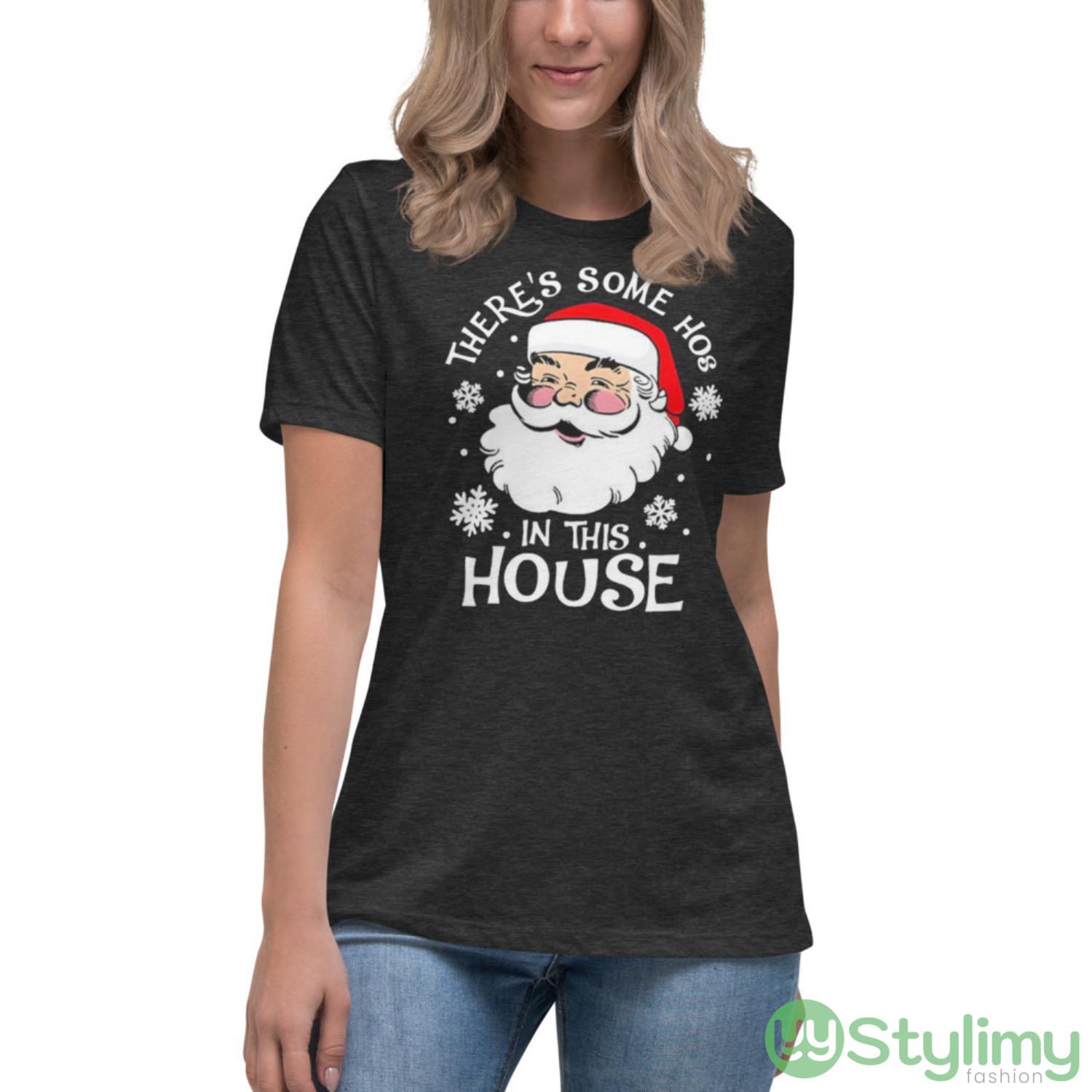 Santa Claus Theres Some Hoes In This House Christmas Shirt 6 Santa Claus Theres Some Hoes In This House Christmas Shirt - Women's Relaxed Short Sleeve Jersey Tee-1