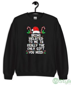 Being related to me is really the only gift you need Christmas shirt - Unisex Crewneck Sweatshirt