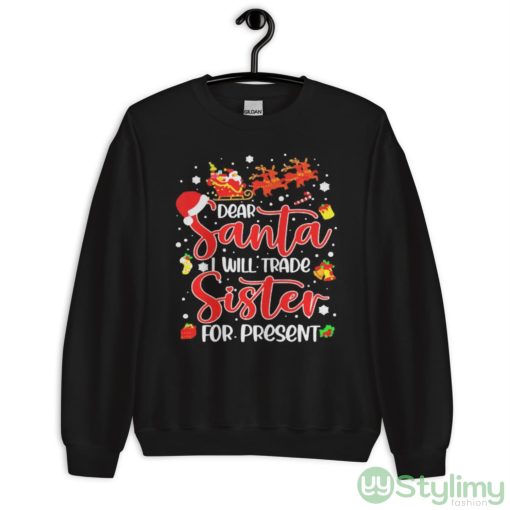 Dear Santa I Will Trade A Sister For Presents Christmas T-shirt