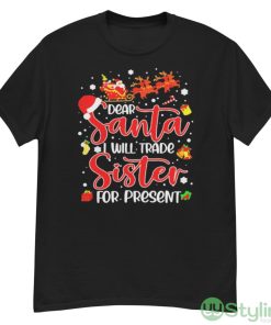 Dear Santa I Will Trade A Sister For Presents Christmas T-shirt - G500 Men’s Classic T-Shirt