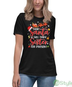 Dear Santa I Will Trade A Sister For Presents Christmas T-shirt - Women's Relaxed Short Sleeve Jersey Tee