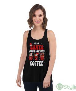 dear Santa Just Bring Coffee Santa Hat Christmas shirt - Women's Flowy Racerback Tank