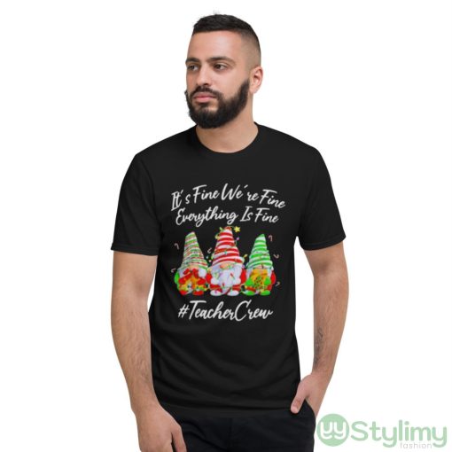 Gnomes it’s fine we’re fine everything is fine #teacher crew Christmas shirt