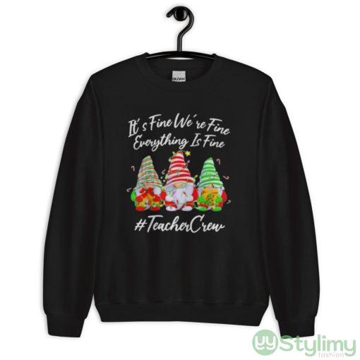 Gnomes it’s fine we’re fine everything is fine #teacher crew Christmas shirt