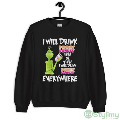 Grinch I will drink Dunkin’ Donuts’ here or there I will drink Dunkin’ Donuts’ everywhere shirt