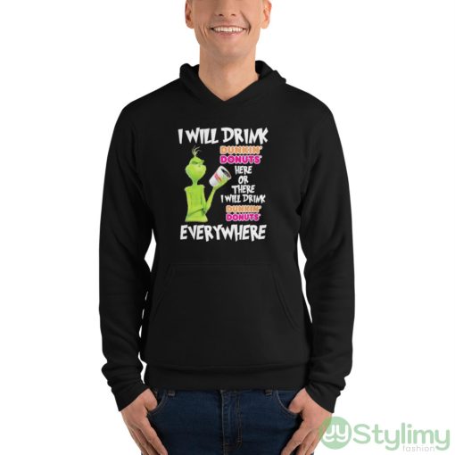 Grinch I will drink Dunkin’ Donuts’ here or there I will drink Dunkin’ Donuts’ everywhere shirt