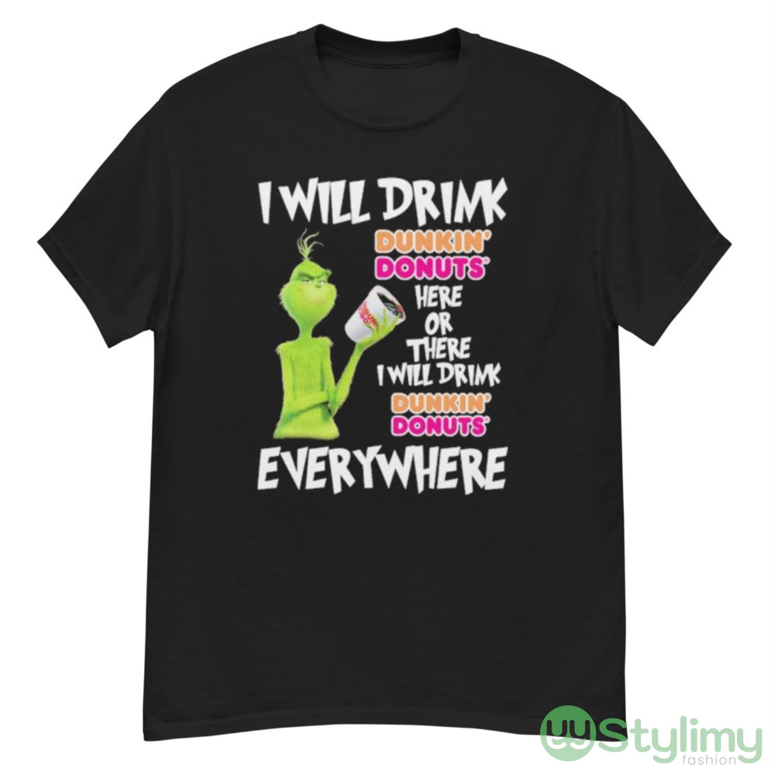 Grinch I will drink Dunkin’ Donuts’ here or there I will drink Dunkin’ Donuts’ everywhere shirt 7 Grinch I will drink Dunkin’ Donuts’ here or there I will drink Dunkin’ Donuts’ everywhere shirt - G500 Men’s Classic T-Shirt
