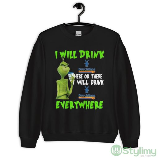 Grinch I Will Drink Dutch Bros Here Or There I Will Drink Dutch Bros Everywhere Shirt