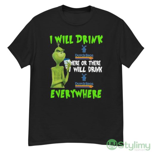 Grinch I Will Drink Dutch Bros Here Or There I Will Drink Dutch Bros Everywhere Shirt