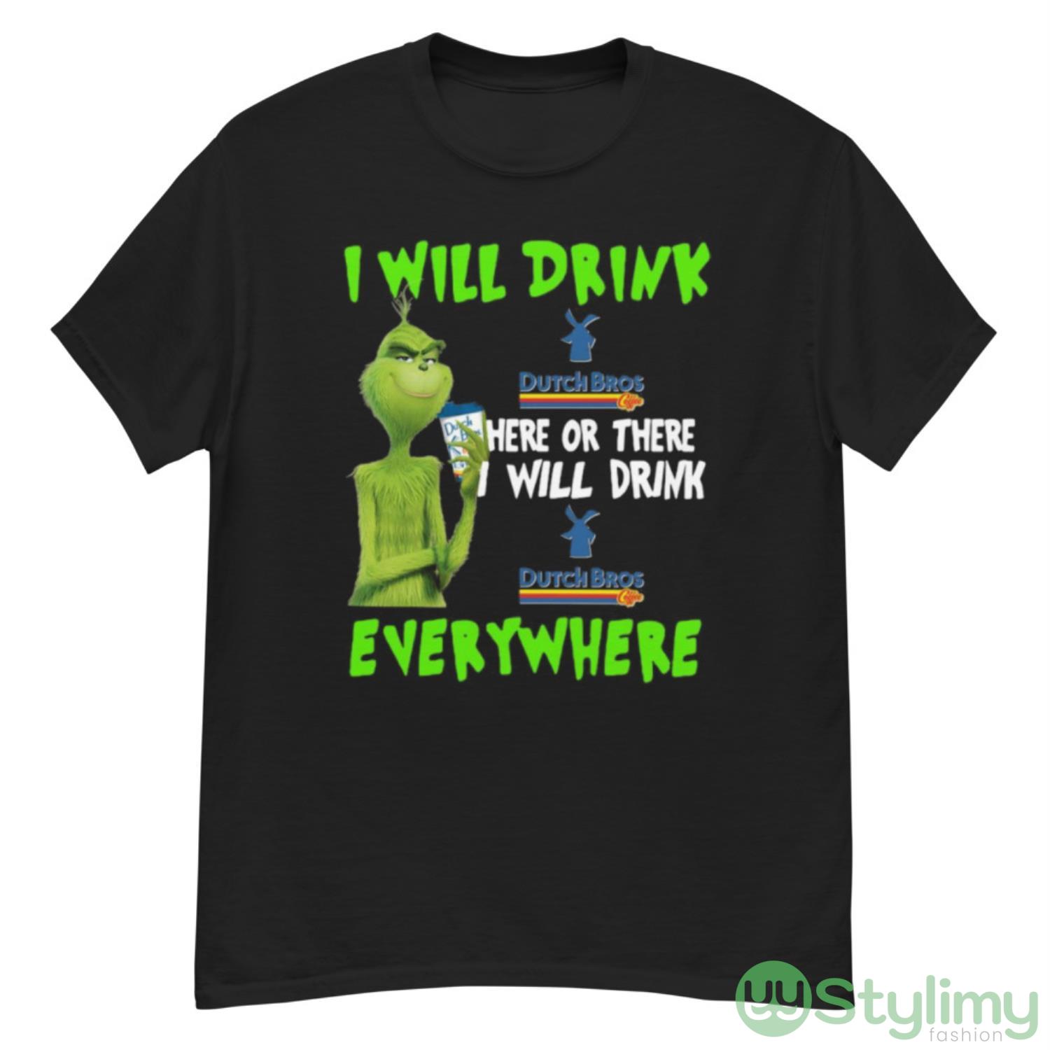 Grinch I Will Drink Dutch Bros Here Or There I Will Drink Dutch Bros Everywhere Shirt 7 Grinch I Will Drink Dutch Bros Here Or There I Will Drink Dutch Bros Everywhere Shirt - G500 Men’s Classic T-Shirt