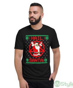Hail Santa Ugly Christmas Sweater Shirt - Short Sleeve T-Shirt