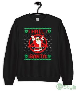 Hail Santa Ugly Christmas Sweater Shirt - Unisex Crewneck Sweatshirt