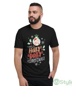 Holly Dolly Funny Gift For Christmas Holiday Shirt - Short Sleeve T-Shirt