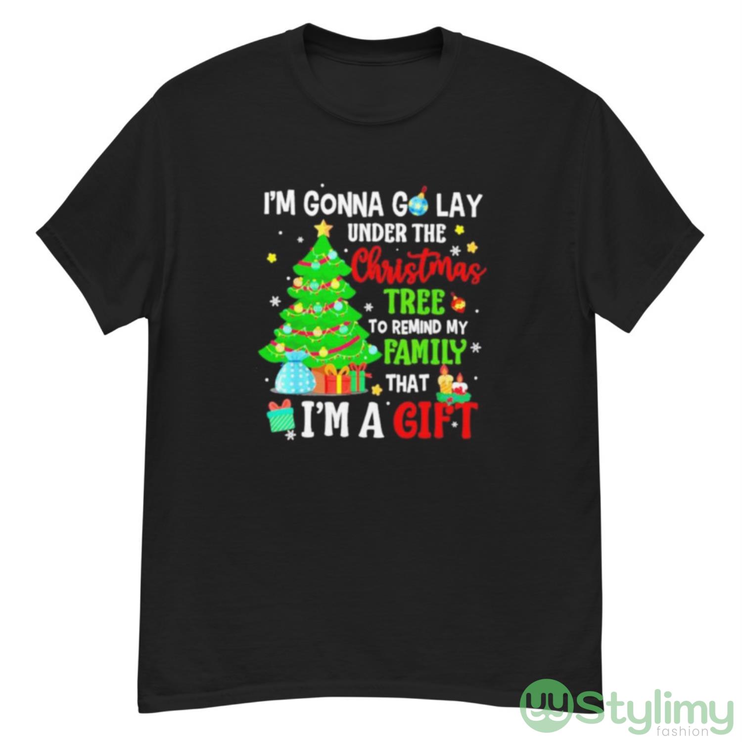 I’m gonna go lay under the Christmas tree to remind my family I’m a gift shirt 7 I’m gonna go lay under the Christmas tree to remind my family I’m a gift shirt - G500 Men’s Classic T-Shirt