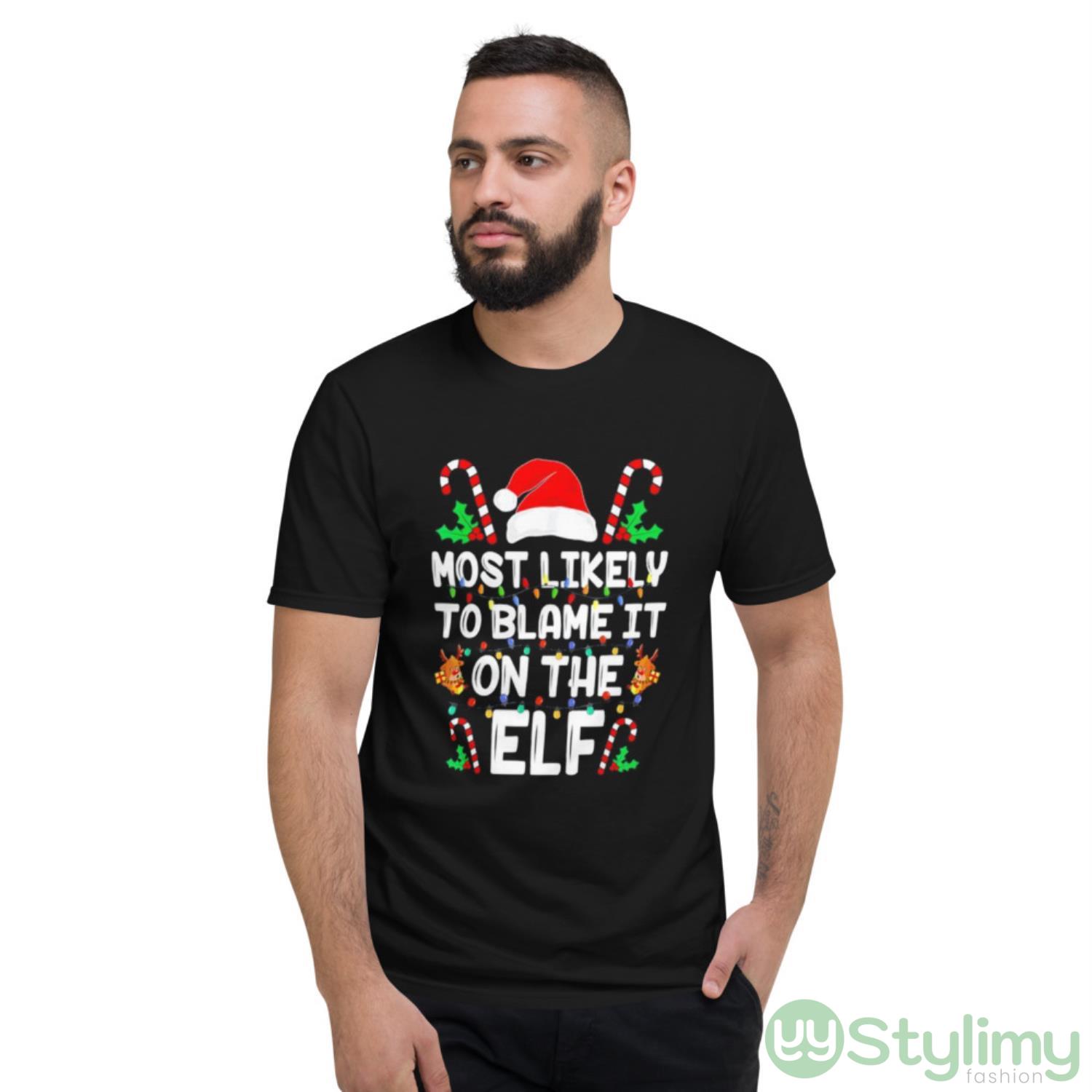 Most likely to blame it on the Elf Christmas shirt 2 Most likely to blame it on the Elf Christmas shirt - Short Sleeve T-Shirt