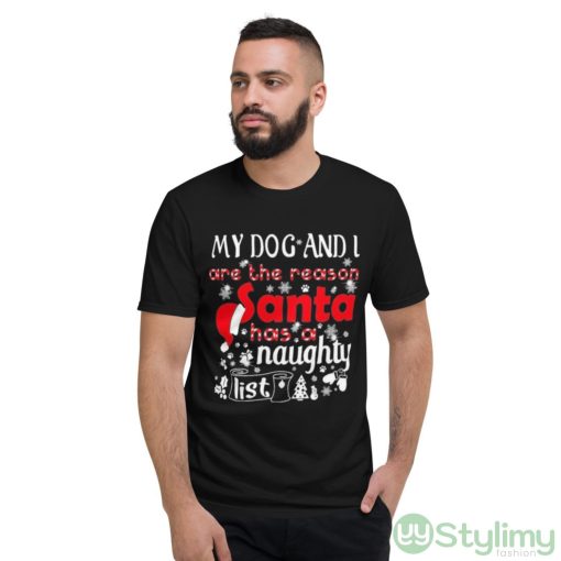My Dog and I are the Reason Santa has a Naughty List Christmas Shirt