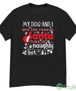 My Dog and I are the Reason Santa has a Naughty List Christmas Shirt - G500 Men’s Classic T-Shirt