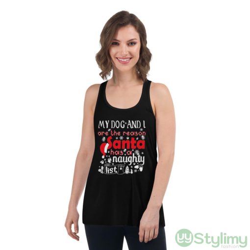 My Dog and I are the Reason Santa has a Naughty List Christmas Shirt