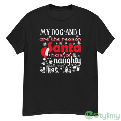 My Dog and I are the Reason Santa has a Naughty List Christmas Shirt