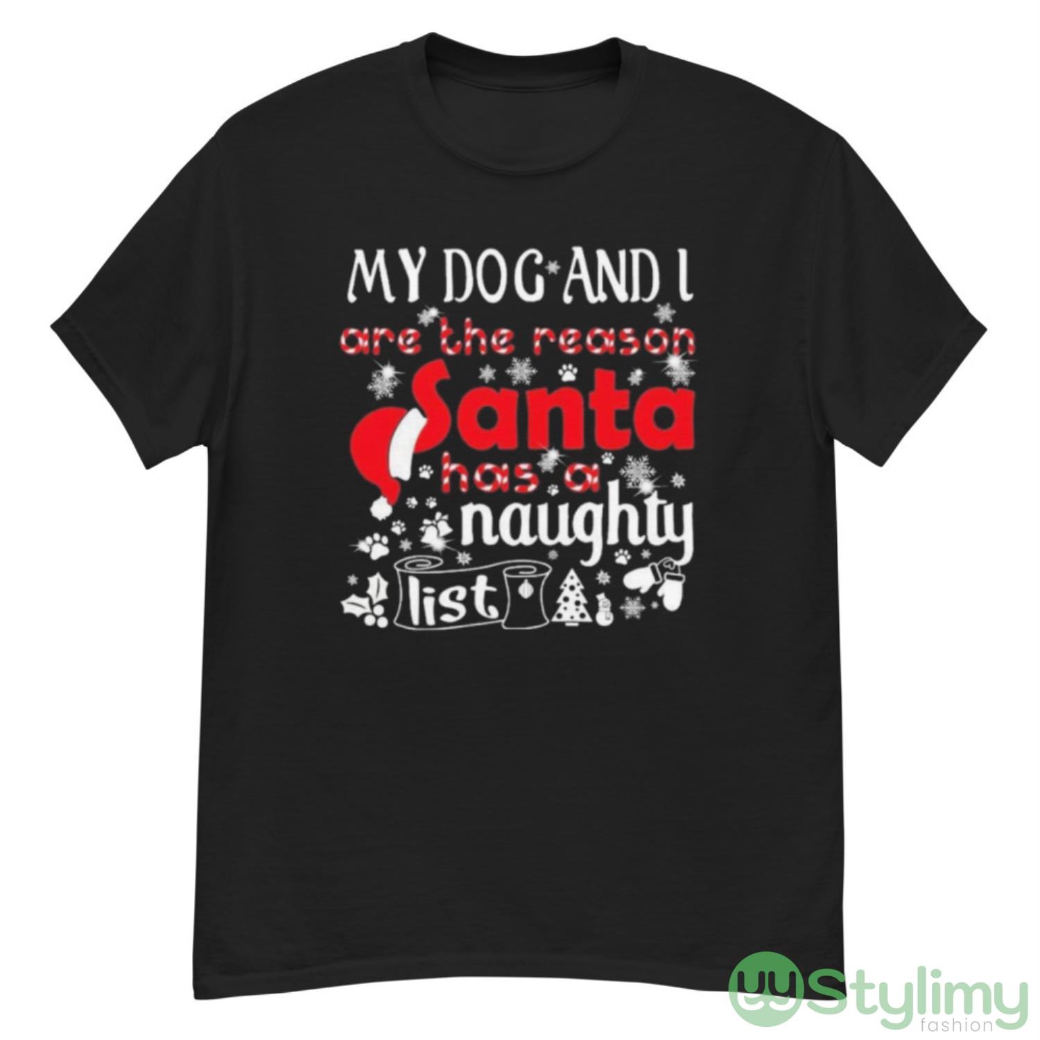 My Dog and I are the Reason Santa has a Naughty List Christmas Shirt 7 My Dog and I are the Reason Santa has a Naughty List Christmas Shirt - G500 Men’s Classic T-Shirt