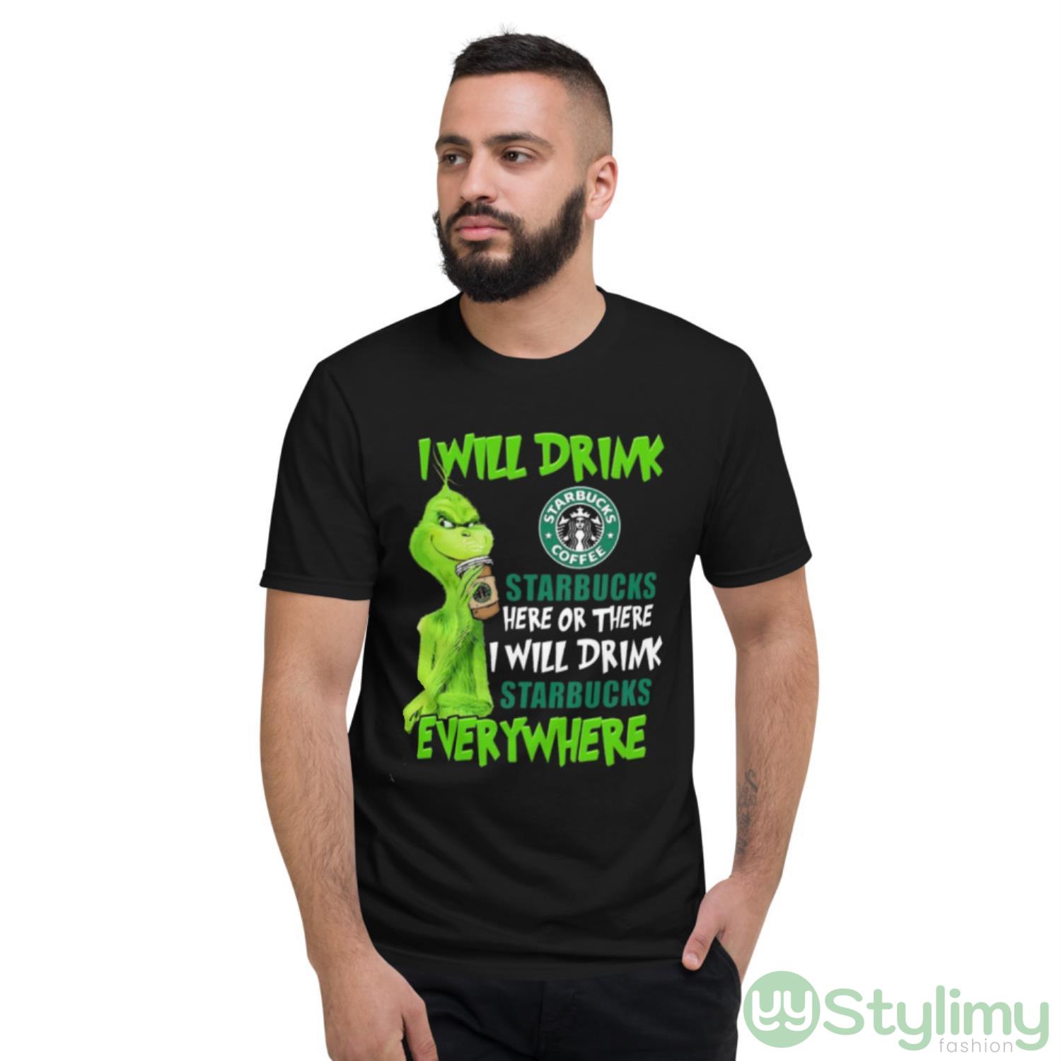 The Grinch I Will Drink Starbucks Coffee Here Or There I Will Drink Starbucks Everywhere Shirt 8 The Grinch I Will Drink Starbucks Coffee Here Or There I Will Drink Starbucks Everywhere Shirt - Short Sleeve T-Shirt