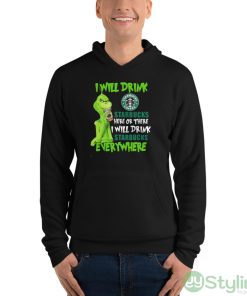 The Grinch I Will Drink Starbucks Coffee Here Or There I Will Drink Starbucks Everywhere Shirt - Unisex Fleece Pullover Hoodie