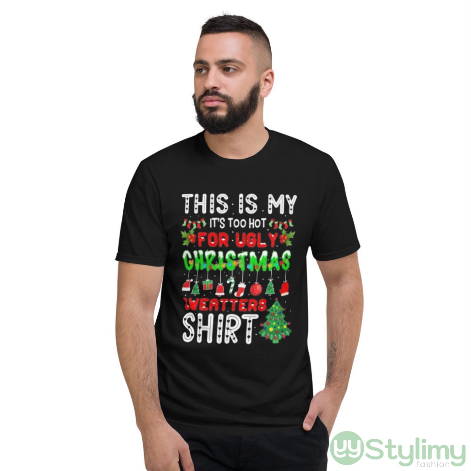 Thi is my it’s too hot for ugly christmas sweater shirt 8 Thi is my it’s too hot for ugly christmas sweater shirt - Short Sleeve T-Shirt