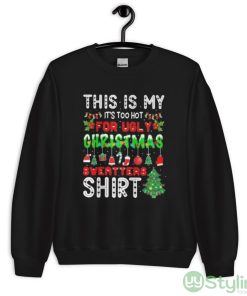 Thi is my it’s too hot for ugly christmas sweater shirt - Unisex Crewneck Sweatshirt