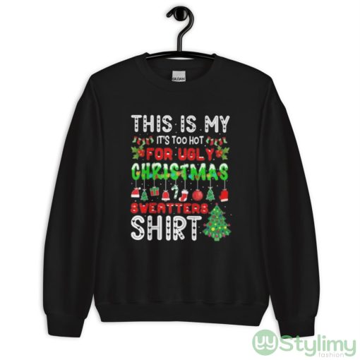Thi is my it’s too hot for ugly christmas sweater shirt