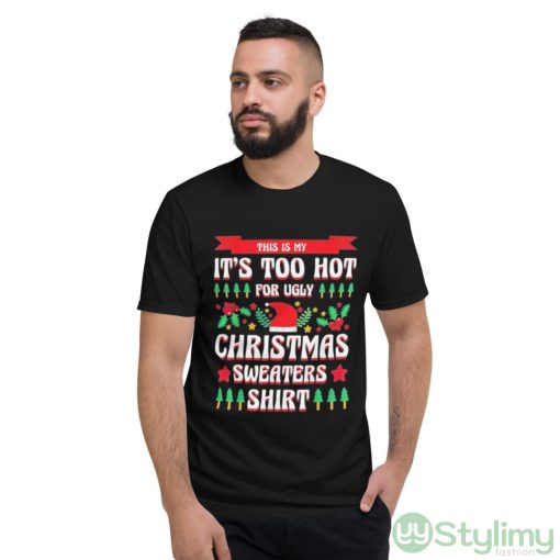 This is my it’s too hot for ugly Christmas s xmas shirt