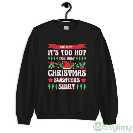 This is my it’s too hot for ugly Christmas s xmas shirt