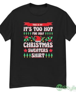 This is my it’s too hot for ugly Christmas s xmas shirt - G500 Men’s Classic T-Shirt