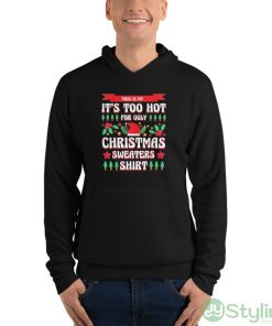 This is my it’s too hot for ugly Christmas s xmas shirt - Unisex Fleece Pullover Hoodie