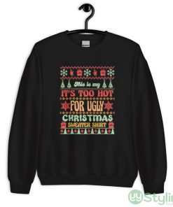 This is my it’s too hot for ugly Christmas sweater shirt shirt - Unisex Crewneck Sweatshirt