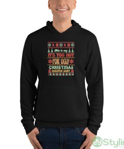 This is my it’s too hot for ugly Christmas sweater shirt shirt - Unisex Fleece Pullover Hoodie