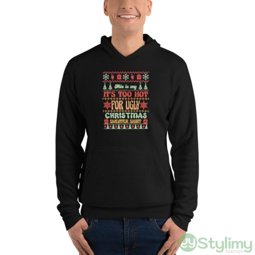 This is my it’s too hot for ugly Christmas sweater shirt shirt