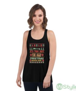 This is my it’s too hot for ugly Christmas sweater shirt shirt - Women's Flowy Racerback Tank