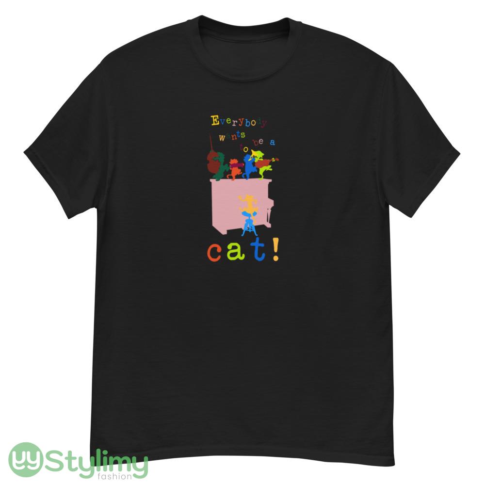 Everybody wants to be a cat! T Shirt 2 Everybody wants to be a cat! T Shirt - G500 Men’s Classic T-Shirt