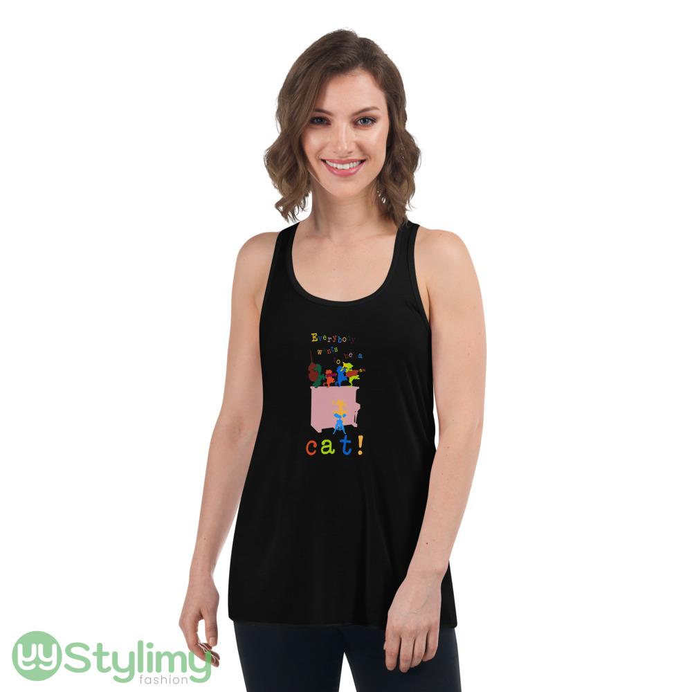 Everybody wants to be a cat! T Shirt 8 Everybody wants to be a cat! T Shirt - Women's Flowy Racerback Tank