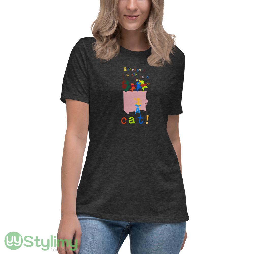 Everybody wants to be a cat! T Shirt 9 Everybody wants to be a cat! T Shirt - Women's Relaxed Short Sleeve Jersey Tee-1