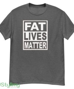 Fat Lives Matter Shirt Funny Spoof All Lives Matter Gift Novelty Men's T Shirt - G500 Men’s Classic T-Shirt-1